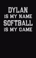Dylan Is My Name Softball Is My Game: Softball Themed College Ruled Compostion Notebook - Personalized Gift for Dylan