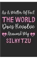 As A Matter Of Fact The World Does Revolve Around My Silky Tzu: Lined Journal, 120 Pages, 6 x 9, Silky Tzu Dog Gift Idea, Black Matte Finish (As A Matter Of Fact The World Does Revolve Around My Silky Tzu Journal