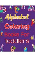 Alphabet Coloring Books For Toddlers: Alphabet Coloring Book Alphabet Coloring Books For Toddlers - 179 pages - 8.5" x 11