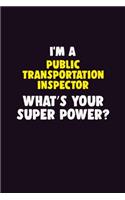 I'M A Public Transportation Inspector, What's Your Super Power?: 6X9 120 pages Career Notebook Unlined Writing Journal