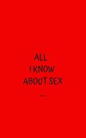 All I Know About Sex...