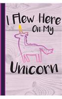 I Flew Here on My Unicorn: Pet Unicorns Lined Pages for Journaling, Studying, Writing, Daily Reflection / Student Workbook
