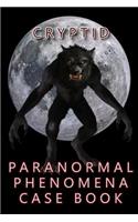 Cryptid Paranormal Phenomena Case Book