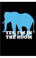 Yes, I'm in the Room: Funny Elephant in the Room Journal. 6 X 9, 120 Page Lined Journal.