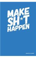 Make Sh*T Happen- Undated Planner