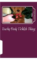 Touchy Feely Ticklish Things