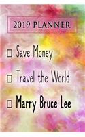 2019 Planner: Save Money, Travel the World, Marry Bruce Lee: Bruce Lee 2019 Planner