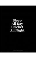 Sleep All Day Cricket All Night: Unruled Composition Book