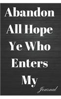 Abandon All Hope Ye Who Enters My Journal: Blank Lined Writing Journal Diary