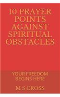 10 Prayer Points Against Spiritual Obstacles