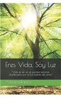 Eres Vida, Soy Luz