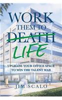 Work Them to Life