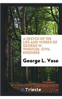 A Sketch of the Life and Works of George W. Whistler, Civil Engineer