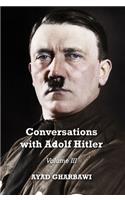 Conversations with Adolf Hitler: Volume III: Volume III
