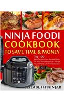 Ninja Foodi Cookbook to Save Time & Money: Top 100 Easy Tendercrispy Recipes Made for Your Ninja Foodi to Change Your Whole Life Tremendously
