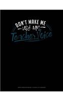 Don't Make Me Use My Teacher Voice: Graph Paper Notebook - 0.25 Inch (1/4) Squares