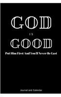 God Is Good Put Him First and You'll Never Be Last: Blank Lined Journal with Calendar for Christians