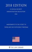 Amendments to the Ticket to Work and Self-Sufficiency Program (Us Social Security Administration Regulation) (Ssa) (2018 Edition)