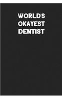 World's Okayest Dentist: Blank Lined Composition Notebook Journals to Write in for Men or Women