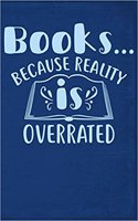 Books...Because Reality Is Overrated