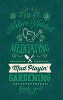 I'm a Nature Addict Meditating Mud Playin' Gardening Kinda Girl: Notebook, Journal, Diary or Sketchbook with Lined Paper