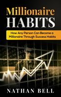 Millionaire Habits: How Any Person Can Become a Millionaire Through Success Habits