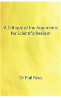 Critique of the Arguments for Scientific Realism
