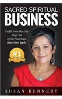 Sacred Spiritual Business: Fulfil Your Destiny, Step Out of the Shadows Into Your Light