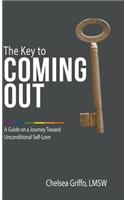 The Key to Coming Out: A Guide on a Journey Toward Unconditional Self-Love