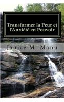 Transforming Fear and Anxiety Into Power - French Edition