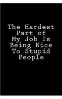 The Hardest Part of My Job Is Being Nice To Stupid People: Notebook