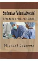 Student as Patient Advocate!: Freedom from Prejudice!