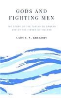 Gods And Fighting Men: The Story Of The Tuatha De Danaan And Of The Fianna Of Ireland