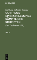 Gotthold Ephraim Lessing: Gotthold Ephraim Lessings Sämmtliche Schriften. Teil 1
