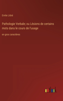 Pathologie Verbale; ou Lésions de certains mots dans le cours de l'usage