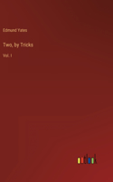 Two, by Tricks: Vol. I
