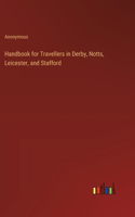 Handbook for Travellers in Derby, Notts, Leicester, and Stafford