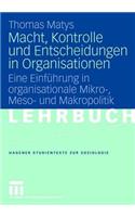 Macht, Kontrolle Und Entscheidungen in Organisationen: Eine Einfuhrung in Organisationale Mikro-, Meso- Und Makropolitik