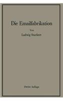 Die Emailfabrikation Ein Lehr- und Handbuch für die Emailindustrie: (German)