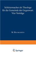 Schleiermacher ALS Theologe Für Die Gemeinde Der Gegenwart