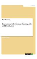 International Sales Strategy. Maketing, Sales and Distribution: (English)