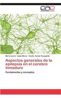 Aspectos Generales de La Epilepsia En El Cerebro Inmaduro