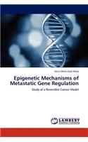 Epigenetic Mechanisms of Metastatic Gene Regulation