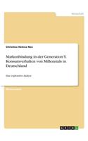 Markenbindung in der Generation Y. Konsumverhalten von Millennials in Deutschland: Eine explorative Analyse(German)