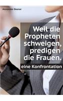 Weil die Propheten schweigen, predigen die Frauen.