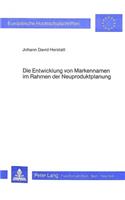 Die Entwicklung Von Markennamen Im Rahmen Der Neuproduktplanung: (597 Europaeische Hochschulschriften / European University Studie)