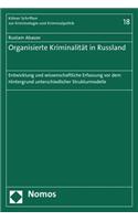 Organisierte Kriminalitat in Russland: Entwicklung Und Wissenschaftliche Erfassung VOR Dem Hintergrund Unterschiedlicher Strukturmodelle