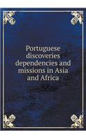 Portuguese Discoveries Dependencies and Missions in Asia and Africa