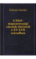 A felsö-magyarországi városok élet2eröl a XV-XVII században: (Hungarian)