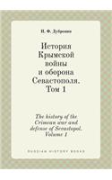 The History of the Crimean War and Defense of Sevastopol. Volume 1